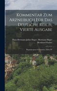 Kommentar Zum Arzneibuch F?r Das Deutsche Reich, Vierte Ausgabe: Pharmacopoea Germanica, Editio IV