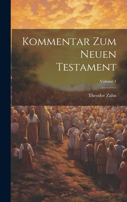 Kommentar Zum Neuen Testament; Volume 1 - Zahn, Theodor