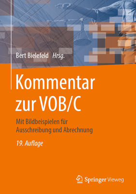 Kommentar Zur Vob/C: Mit Bildbeispielen Fur Ausschreibung Und Abrechnung - Bielefeld, Bert (Contributions by), and Barenberg, Volker (Contributions by), and Becker, Pecco (Contributions by)