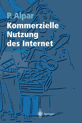 Kommerzielle Nutzung Des Internet: Unterst?tzung Von Marketing, Produktion, Logistik Und Querschnittsfunktionen Durch Internet, Intranet Und Kommerzielle Online-Dienste - Leich, S, and Alpar, Paul, and Quest, M