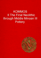 Kommos: An Excavation on the South Coast of Crete, Volume II: The Final Neolithic Through Middle Minoan III Pottery