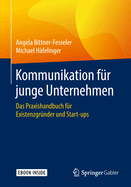 Kommunikation Fr Junge Unternehmen: Das Praxishandbuch Fr Existenzgrnder Und Start-Ups