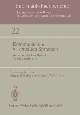 Kommunikation in Verteilten Systemen: Workshop Der Gesellschaft Fur Informatik E.V., 3.-4. Dezember 1979, Berlin - Schindler, S (Editor), and Schrder, J C W (Editor)