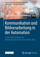 Kommunikation und Bildverarbeitung in der Automation: Ausgewhlte Beitrge der Jahreskolloquien KommA und BVAu 2020