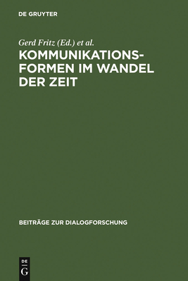 Kommunikationsformen Im Wandel Der Zeit - Fritz, Gerd (Editor), and Jucker, Andreas H, Professor (Editor)