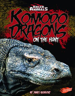 Komodo Dragons: On the Hunt - Riehecky, Janet
