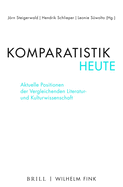 Komparatistik Heute: Aktuelle Positionen Der Vergleichenden Literatur- Und Kulturwissenschaft