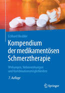 Kompendium Der Medikamentosen Schmerztherapie: Wirkungen, Nebenwirkungen Und Kombinationsmoglichkeiten