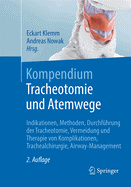 Kompendium Tracheotomie Und Atemwege: Indikationen, Methoden, Durchfhrung Der Tracheotomie, Vermeidung Und Therapie Von Komplikationen, Trachealchirurgie, Airway-Management