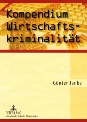 Kompendium Wirtschaftskriminalitaet - Janke, G?nther