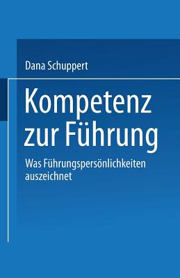 Kompetenz Zur Fhrung: Was Fhrungspersnlichkeiten Auszeichnet - Schuppert, Dana (Editor)