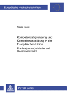 Kompetenzabgrenzung Und Kompetenzausuebung in Der Europaeischen Union: Eine Analyse Aus Juristischer Und Oekonomischer Sicht