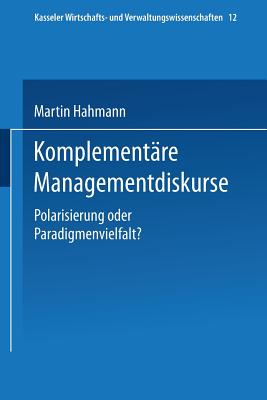 Komplementre Managementdiskurse: Polarisierung oder Paradigmenvielfalt? - Hahmann, Martin