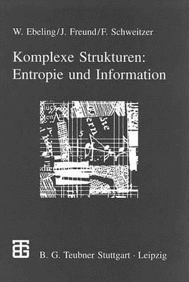 Komplexe Strukturen: Entropie Und Information - Ebeling, Werner, and Freund, Jan, and Schweitzer, Frank