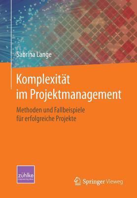 Komplexitat Im Projektmanagement: Methoden Und Fallbeispiele Fur Erfolgreiche Projekte - Lange, Sabrina