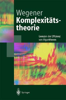 Komplexitatstheorie: Grenzen Der Effizienz Von Algorithmen - Wegener, Ingo