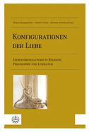 Konfigurationen Der Liebe: Liebesvorstellungen in Religion, Philosophie Und Literatur