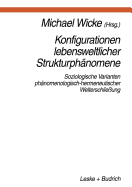 Konfigurationen Lebensweltlicher Strukturphnomene: Soziologische Varianten Phnomenologisch-Hermeneutischer Welterschlieung