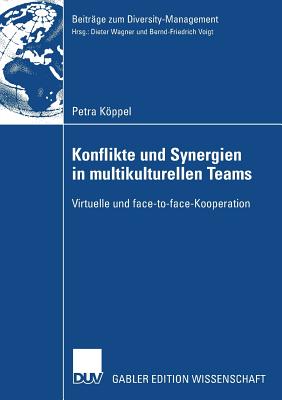 Konflikte Und Synergien in Multikulturellen Teams: Virtuelle Und Face-To-Face-Kooperation - Kppel, Petra, and Wagner, Prof Dr Dieter (Foreword by)