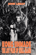 Kong Unmade: The Lost Films of Skull Island