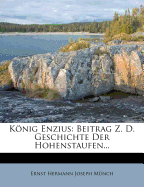 Konig Enzius: Beitrag Z. D. Geschichte Der Hohenstaufen...