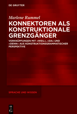 Konnektoren ALS Konstruktionale Grenzg?nger: Verkn?pfungen Mit "Weil", "Da" Und "Denn" Aus Konstruktionsgrammatischer Perspektive - Rummel, Marlene