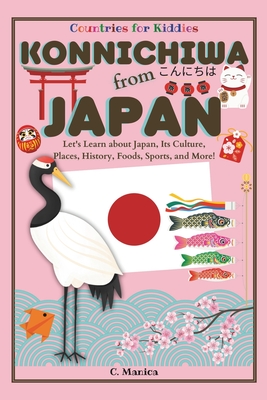 Konnichiwa from Japan: Let's Learn about Japan, Its Culture, Places, History, Foods, Sports, and More! - Manica, C