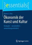 ?konomik Der Kunst Und Kultur: Kompakt - Verst?ndlich - Anwendungsorientiert