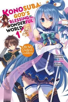 Konosuba: God's Blessing on This Wonderful World!, Vol. 1 (Light Novel): Oh! My Useless Goddess! - Akatsuki, Natsume, and Mishima, Kurone, and Steinbach, Kevin (Translated by)