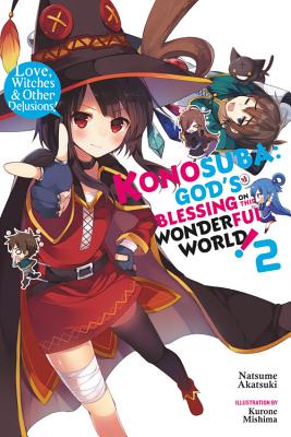 Konosuba: God's Blessing on This Wonderful World!, Vol. 2 (Light Novel): Love, Witches & Other Delusions! - Akatsuki, Natsume, and Mishima, Kurone