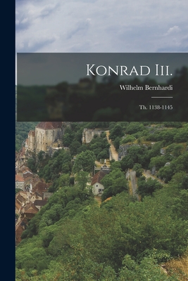 Konrad III.: Th. 1138-1145 - Bernhardi, Wilhelm