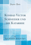 Konrad Victor Schneider Und Die Katarrhe (Classic Reprint)