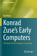 Konrad Zuse's Early Computers: The Quest for the Computer in Germany