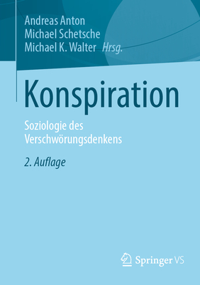 Konspiration: Soziologie Des Verschworungsdenkens - Anton, Andreas (Editor), and Schetsche, Michael (Editor), and Walter, Michael K. (Editor)