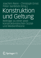 Konstruktion Und Geltung: Beitrage Zu Einer Postkonstruktivistischen Sozial- Und Medientheorie