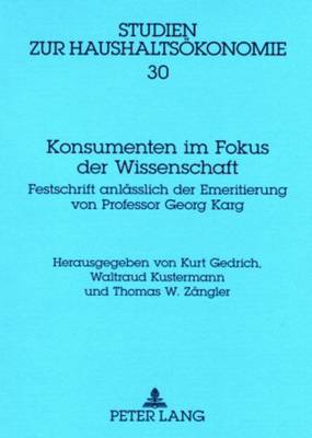 Konsumenten Im Fokus Der Wissenschaft: Festschrift Anlaesslich Der Emeritierung Von Professor Georg Karg - Karg, Georg (Editor), and Gedrich, Kurt (Editor), and Kustermann, Waltraud (Editor)