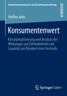 Konsumentenwert: Konzeptualisierung Und Analyse Der Wirkungen Auf Zufriedenheit Und Loyalitt Am Beispiel Eines Festivals