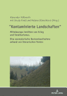 "Kontaminierte Landschaften": Mitteleuropa inmitten von Krieg und Totalitarismus. Eine exemplarische Bestandsaufnahme anhand von literarischen Texten