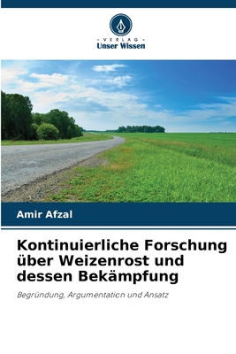 Kontinuierliche Forschung ?ber Weizenrost und dessen Bek?mpfung - Afzal, Amir