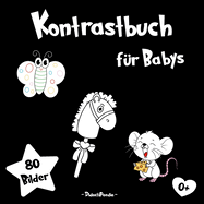 Kontrastbuch f?r Babys: Erste Bilder f?r Babyaugen in Schwarz-wei? und mit Farbakzenten zur visuellen Stimulation & Entwicklung der Wahrnehmung von Neugeborenen.