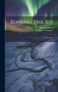 Konung Erik Xiv: S Krnika...