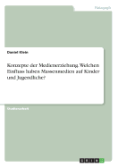 Konzepte der Medienerziehung. Welchen Einfluss haben Massenmedien auf Kinder und Jugendliche?