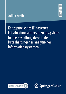 Konzeption Eines It-Basierten Entscheidungsunterst?tzungssystems F?r Die Gestaltung Dezentraler Datenhaltungen in Analytischen Informationssystemen - Ereth, Julian