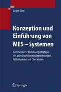 Konzeption Und Einfhrung Von Mes-Systemen: Zielorientierte Einfhrungsstrategie Mit Wirtschaftlichkeitsbetrachtungen, Fallbeispielen Und Checklisten
