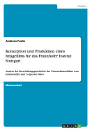 Konzeption und Produktion eines Imagefilms f?r das Fraunhofer Institut Stuttgart: Analyse der Entwicklungsgeschichte des Unternehmensfilms, vom Industriefilm zum Corporate Video