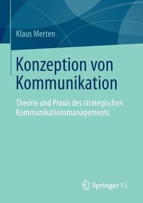 Konzeption Von Kommunikation: Theorie Und Praxis Des Strategischen Kommunikationsmanagements - Merten, Klaus