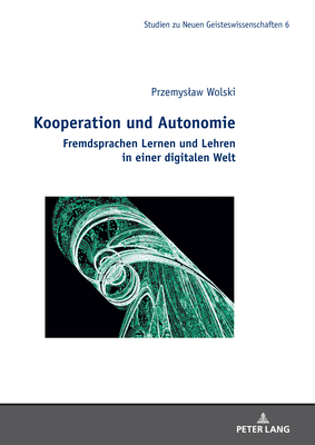 Kooperation und Autonomie: Fremdsprachen Lernen und Lehren in einer digitalen Welt - Malecki, Robert (Editor), and Wolski, Przemyslaw