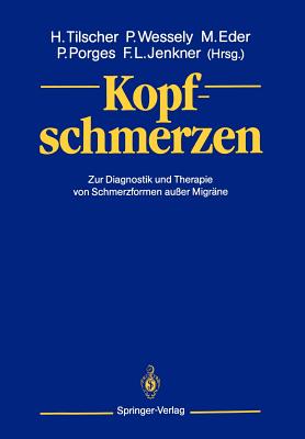 Kopfschmerzen: Zur Diagnostik Und Therapie Von Schmerzformen Au?er Migr?ne - Tilscher, Hans (Editor), and Wessely, Peter (Editor), and Eder, Manfred (Editor)