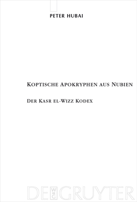 Koptische Apokryphen Aus Nubien: Der Kasr El-Wizz Kodex - Hubai, Peter, and Balog, Angelika (Translated by)