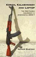 Koran, Kalashnikov and Laptop: The Neo-Taliban Insurgency in Afghanistan 2002-2007